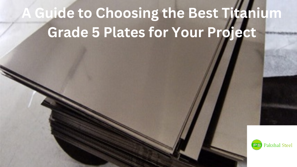 A Guide to Choosing the Best Titanium Grade 5 Plates for Your Project